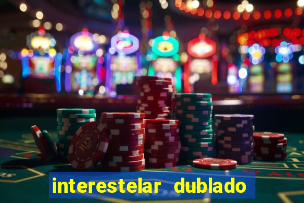 interestelar dublado 4k interestelar filme completo dublado 4k